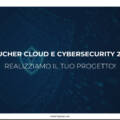 Voucher Cloud e Cybersecurity 2026: realizziamo il tuo progetto!
